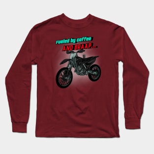 Fueled By Coffee And Braap Long Sleeve T-Shirt